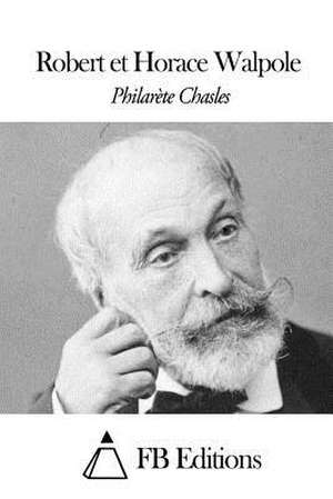 Robert Et Horace Walpole de Philarete Chasles