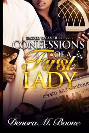 Confessions of a First Lady de Denora M. Boone