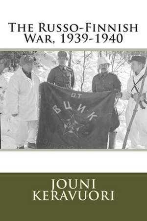 The Russo-Finnish War, 1939-1940 de Jouni Keravuori