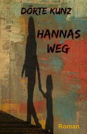 Hannas Weg de Dorte Kunz