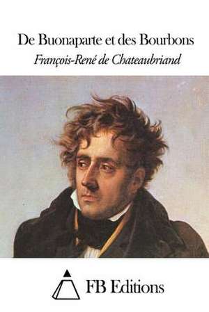 de Buonaparte Et Des Bourbons de Francois Rene De Chateaubriand