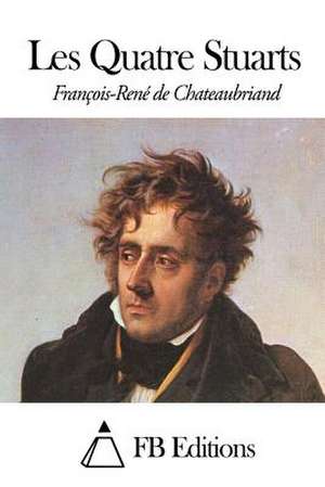 Les Quatre Stuarts de Francois Rene De Chateaubriand