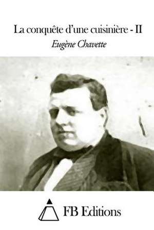 La Conquete D'Une Cuisiniere - Tome II de Eugene Chavette