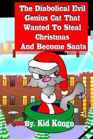 The Diabolical Evil Genius Cat That Wanted to Steel Christmas and Become Santa de Kid Kongo