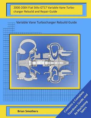 2000-2004 Fiat Stilo Gt17 Variable Vane Turbocharger Rebuild and Repair Guide de Brian Smothers