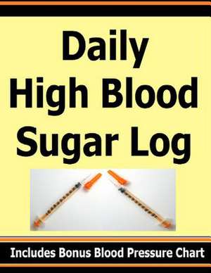 Daily High Blood Sugar Log de Frances P. Robinson