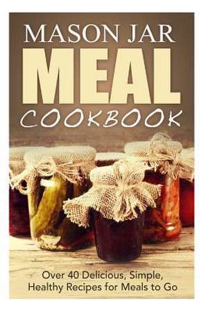 Mason Jar Meal Cookbook de Jennifer Jones