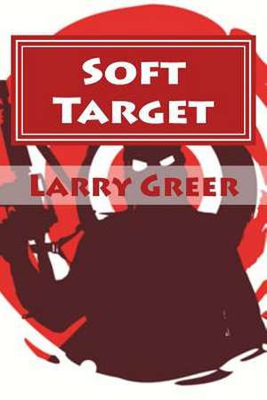 Soft Target de Larry M. Greer