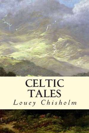 Celtic Tales de Louey Chisholm