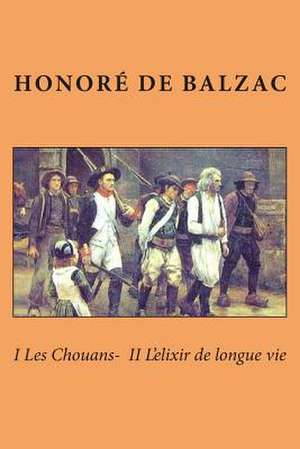 I Les Chouans- II L'Elixir de Longue Vie de Honore De Balzac