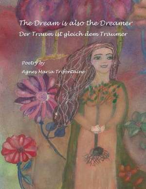 The Dream Is Also the Dreamer de MS Agnes Maria Trifontaine