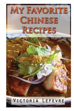 My Favorite Chinese Recipes de Victoria Lefevre