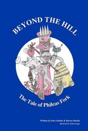 Beyond the Hill - The Tale of Phileas Fork de MR Peter Scholes