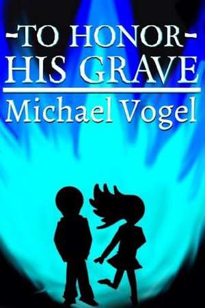 To Honor His Grave de Michael J. Vogel