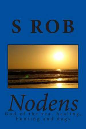 Nodens God of the Sea, Healing, Hunting and Dogs de S. Rob