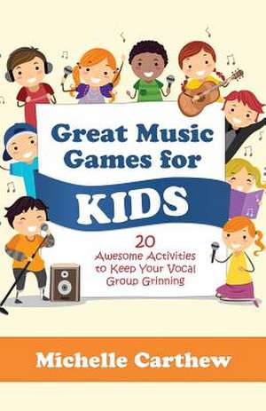 Great Music Games for Kids de Michelle Carthew