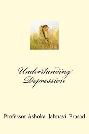 Understanding Depression de Prasad, Ashoka Jahnavi