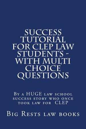 Success Tutorial for CLEP Law Students - With Multi Choice Questions de Big Rests Law Books