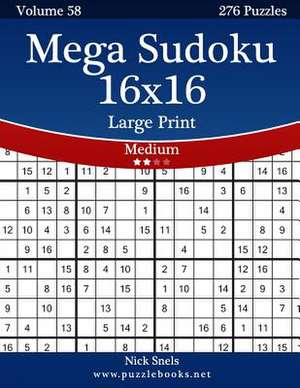 Mega Sudoku 16x16 Large Print - Medium - Volume 58 - 276 Logic Puzzles de Nick Snels