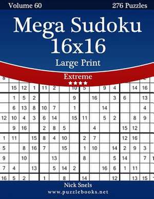 Mega Sudoku 16x16 Large Print - Extreme - Volume 60 - 276 Logic Puzzles de Nick Snels