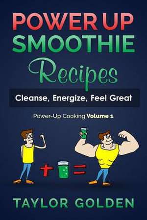 Powerup Smoothie Recipes de Taylor Golden