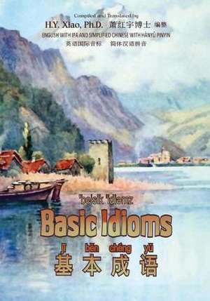 Basic Idioms (Simplified Chinese) de H. y. Xiao Phd