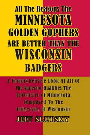 All the Reasons the Minnesota Golden Gophers Are Better Than the Wisconsin Badgers de Jeff Slutsky