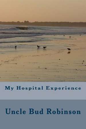 My Hospital Experience de Rev Bud Robinson