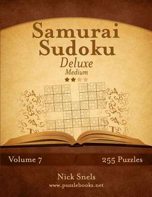 Samurai Sudoku Deluxe - Medium - Volume 7 - 255 Logic Puzzles de Nick Snels