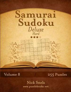 Samurai Sudoku Deluxe - Hard - Volume 8 - 255 Logic Puzzles de Nick Snels