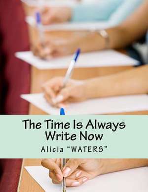 The Time Is Always Write Now de Alicia Waters