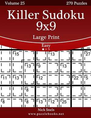 Killer Sudoku 9x9 Large Print - Easy - Volume 25 - 270 Logic Puzzles de Nick Snels