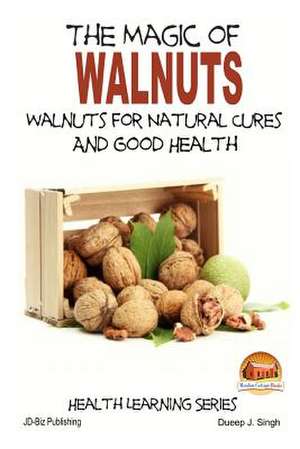 The Magic of Walnuts - Walnuts for Natural Cures and Good Health de John Davidson