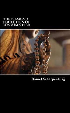 The Diamond Perfection of Wisdom Sutra de Daniel Scharpenburg