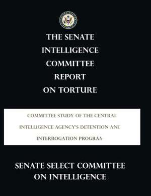 Report on Torture de Senate Select Committee on Intelligence