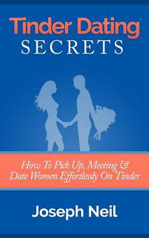 Tinder Dating Secrets de Joseph Neil