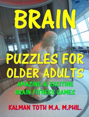 Brain Puzzles for Older Adults de Kalman Toth M. a. M. Phil