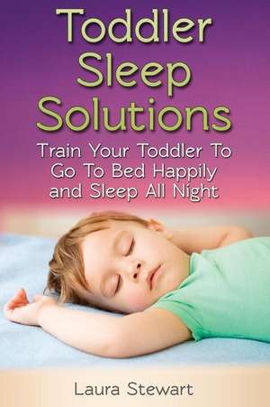 Toddler Sleep Solutions de Laura Stewart