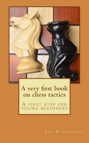 A Very First Book on Chess Tactics de Job Rodrigues