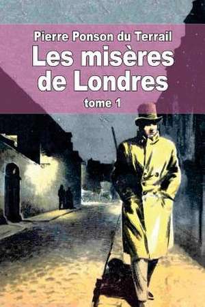 Les Miseres de Londres de Pierre Alexis Ponson Du Terrail