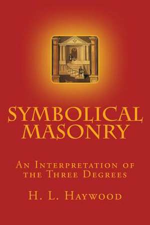 Symbolical Masonry de H. L. Haywood