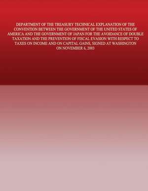 Department of the Treasury Technical Explanation of the Convention Between the Government of the United States of America and the Government of Japan de United States Government