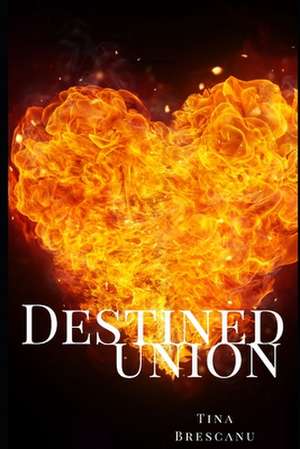 Destined Union de Tina Brescanu