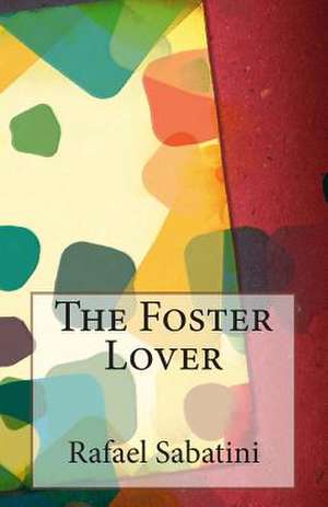 The Foster Lover de Rafael Sabatini