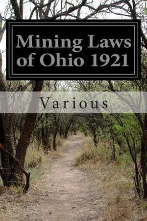 Mining Laws of Ohio 1921 de Various