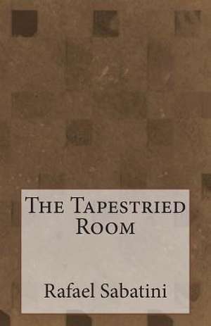 The Tapestried Room de Rafael Sabatini