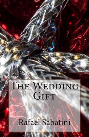 The Wedding Gift de Rafael Sabatini