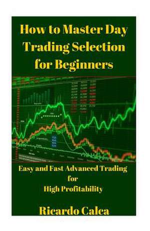 How to Master Day Trading Selection for Beginners de Ricardo Calca