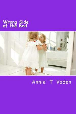 Wrong Side of the Bed de Annie T. Vaden