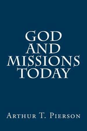 God and Missions Today de Pierson, Arthur T.